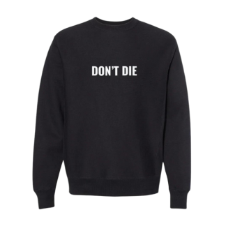 Don't Die Crewneck